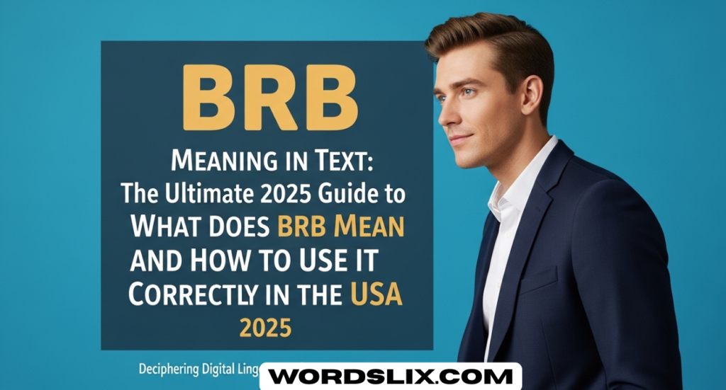 BRB Meaning in Text: The Ultimate 2025 Guide to What Does BRB Mean and How to Use It Correctly in the USA