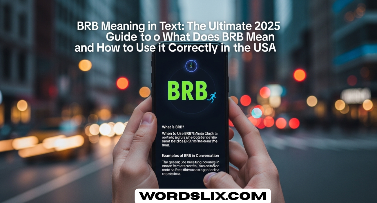 BRB Meaning in Text: The Ultimate 2025 Guide to What Does BRB Mean and How to Use It Correctly in the USA