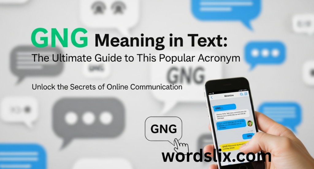 GNG Meaning in Text: The Ultimate Guide to This Popular Acronym