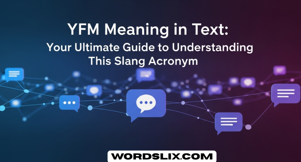 YFM Meaning in Text: Your Ultimate Guide to Understanding This Slang Acronym
