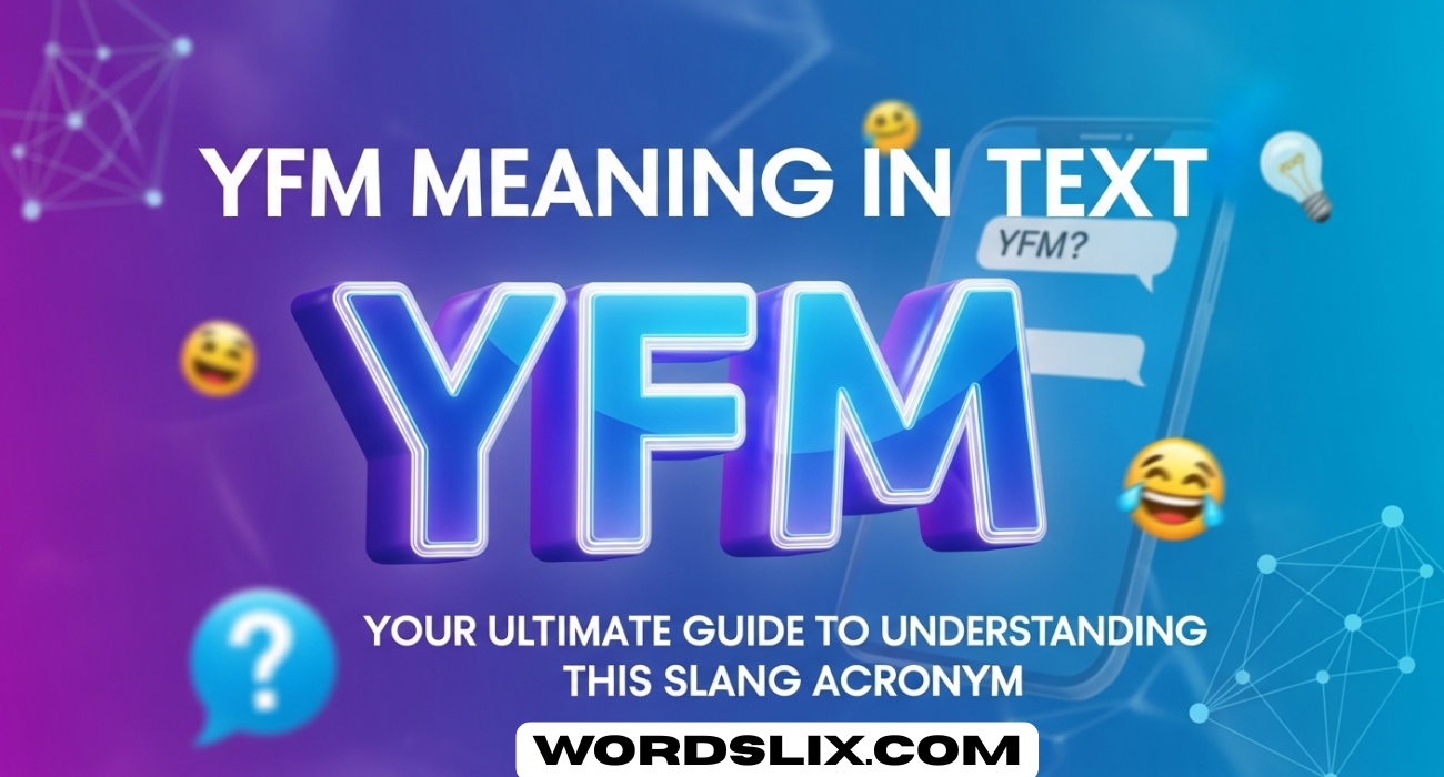 YFM Meaning in Text: Your Ultimate Guide to Understanding This Slang Acronym